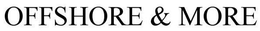 OFFSHORE & MORE trademark