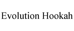 EVOLUTION HOOKAH trademark