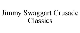 JIMMY SWAGGART CRUSADE CLASSICS trademark