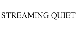 STREAMING QUIET trademark