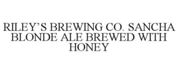 RILEY'S BREWING CO. SANCHA BLONDE ALE BREWED WITH HONEY trademark