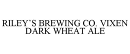RILEY'S BREWING CO. VIXEN DARK WHEAT ALE trademark