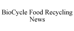 BIOCYCLE FOOD RECYCLING NEWS trademark