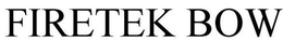FIRETEK BOW trademark