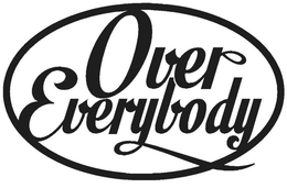 OVER EVERYBODY trademark