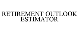 RETIREMENT OUTLOOK ESTIMATOR trademark