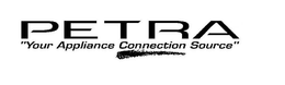 PETRA "YOUR APPLIANCE CONNECTION SOURCE" trademark