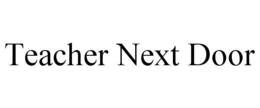 TEACHER NEXT DOOR trademark
