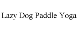 LAZY DOG PADDLE YOGA trademark