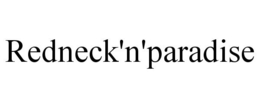 REDNECK'N'PARADISE trademark