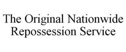 THE ORIGINAL NATIONWIDE REPOSSESSION SERVICE trademark
