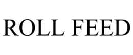 ROLL FEED trademark