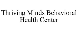 THRIVING MINDS BEHAVIORAL HEALTH CENTER trademark
