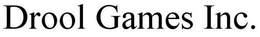 DROOL GAMES INC. trademark