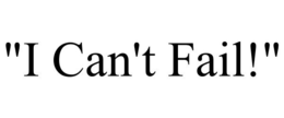 "I CAN'T FAIL!" trademark