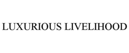 LUXURIOUS LIVELIHOOD trademark