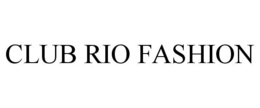 CLUB RIO FASHION trademark