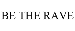 BE THE RAVE trademark