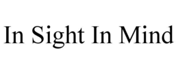 IN SIGHT IN MIND trademark