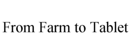 FROM FARM TO TABLET trademark