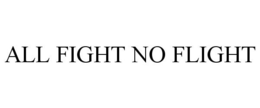 ALL FIGHT NO FLIGHT trademark