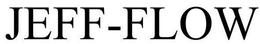 JEFF-FLOW trademark