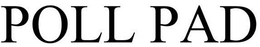 POLL PAD trademark