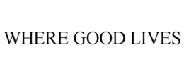 WHERE GOOD LIVES trademark