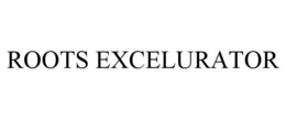 ROOTS EXCELURATOR trademark