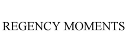 REGENCY MOMENTS trademark