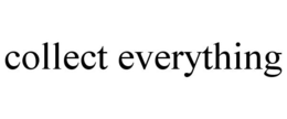 COLLECT EVERYTHING trademark