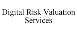 DIGITAL RISK VALUATION SERVICES trademark