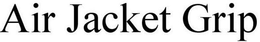 AIR JACKET GRIP trademark