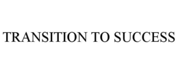 TRANSITION TO SUCCESS trademark