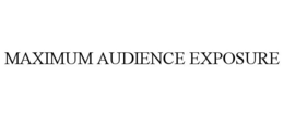 MAXIMUM AUDIENCE EXPOSURE trademark