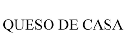 QUESO DE CASA trademark