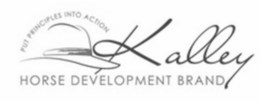 KALLEY HORSE DEVELOPMENT BRAND PUT PRINCIPLES INTO ACTION trademark
