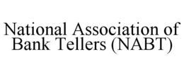 NATIONAL ASSOCIATION OF BANK TELLERS (NABT) trademark