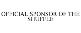 OFFICIAL SPONSOR OF THE SHUFFLE trademark