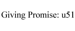 GIVING PROMISE: U51 trademark