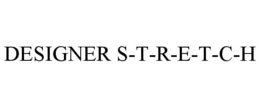 DESIGNER S-T-R-E-T-C-H trademark