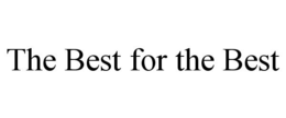 THE BEST FOR THE BEST trademark