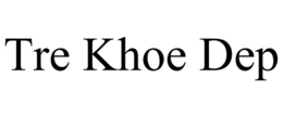 TRE KHOE DEP trademark