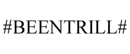 #BEENTRILL# trademark