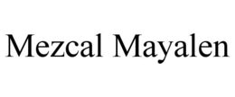 MEZCAL MAYALEN trademark