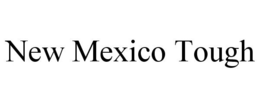 NEW MEXICO TOUGH trademark