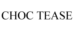 CHOC TEASE trademark