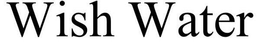 WISH WATER trademark