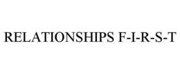RELATIONSHIPS F-I-R-S-T trademark