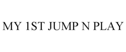 MY 1ST JUMP N PLAY trademark
